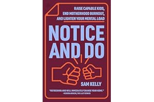 Notice and Do: Raise Capable Kids, End Motherhood Burnout, and Lighten Your Mental Load
