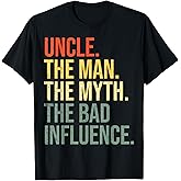 Uncle The Man The Myth The Bad Influence Best Funny Uncle T-Shirt