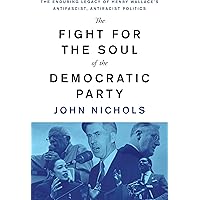 The Fight for the Soul of the Democratic Party: The Enduring Legacy of Henry Wallace's Anti-Fascist, Anti-Racist Politics