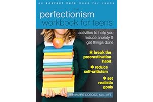 The Perfectionism Workbook for Teens: Activities to Help You Reduce Anxiety and Get Things Done