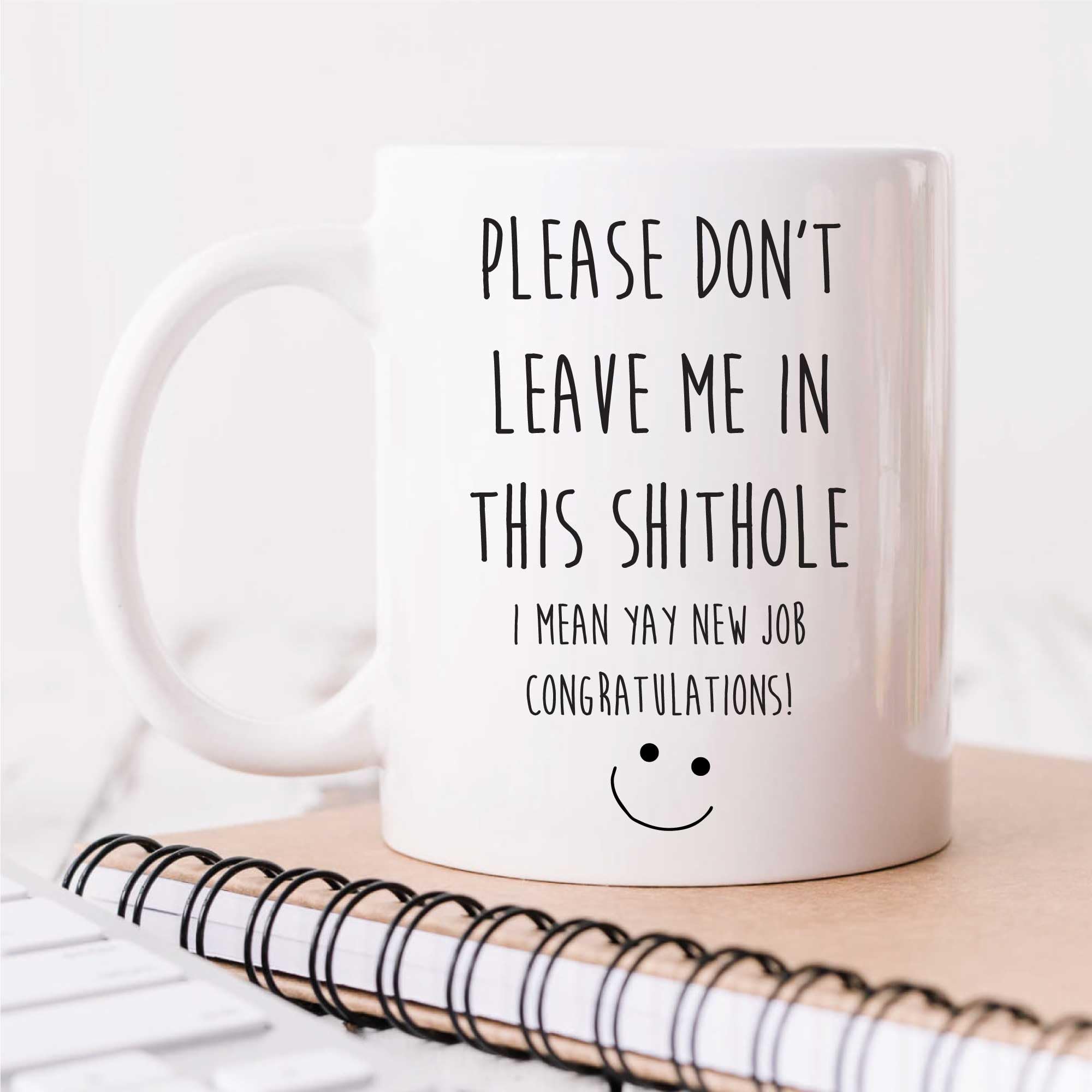 60 Second Makeover Limited Please Don't Leave Me in This Sh*t Hole (I Mean Yay New Job Congratulations) Mug New Job Leaving Funny Mug - Congratulations Gifts for Colleagues Leaving Present