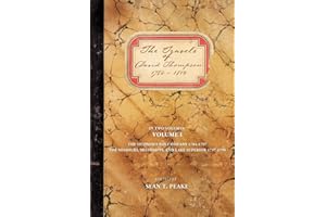 The Travels of David Thompson: 1784-1812 Volume I The Hudson's Bay Company 1784-1797 The Missouri, Mississippi, and Lake Superior 1797-1798