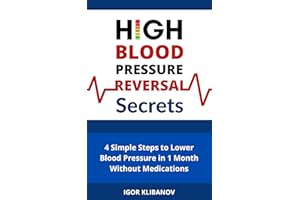 High Blood Pressure Reversal Secrets: 4 Simple Secrets to Lower Blood Pressure in 1 Month Without Medications (Heart Health)