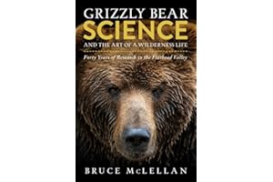 Grizzly Bear Science and the Art of a Wilderness Life: Forty Years of Research in the Flathead Valley
