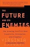The FUTURE AND ITS ENEMIES: The Growing Conflict Over Creativity, Enterprise, and Progress