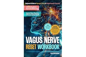 Vagus Nerve Reset Workbook: Beginner’s Guide to Polyvagal Theory and Simple Somatic Exercises to Calm Anxiety, Stress, Depression, and Trauma, and Improve Sleep, Digestion, and Nervous System Health