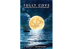 Folly Cove: A Smuggler's True Tale of the Pot Rebellion