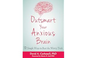 Outsmart Your Anxious Brain: Ten Simple Ways to Beat the Worry Trick