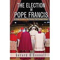 The Election of Pope Francis: An Inside Account of the Conclave That Changed History