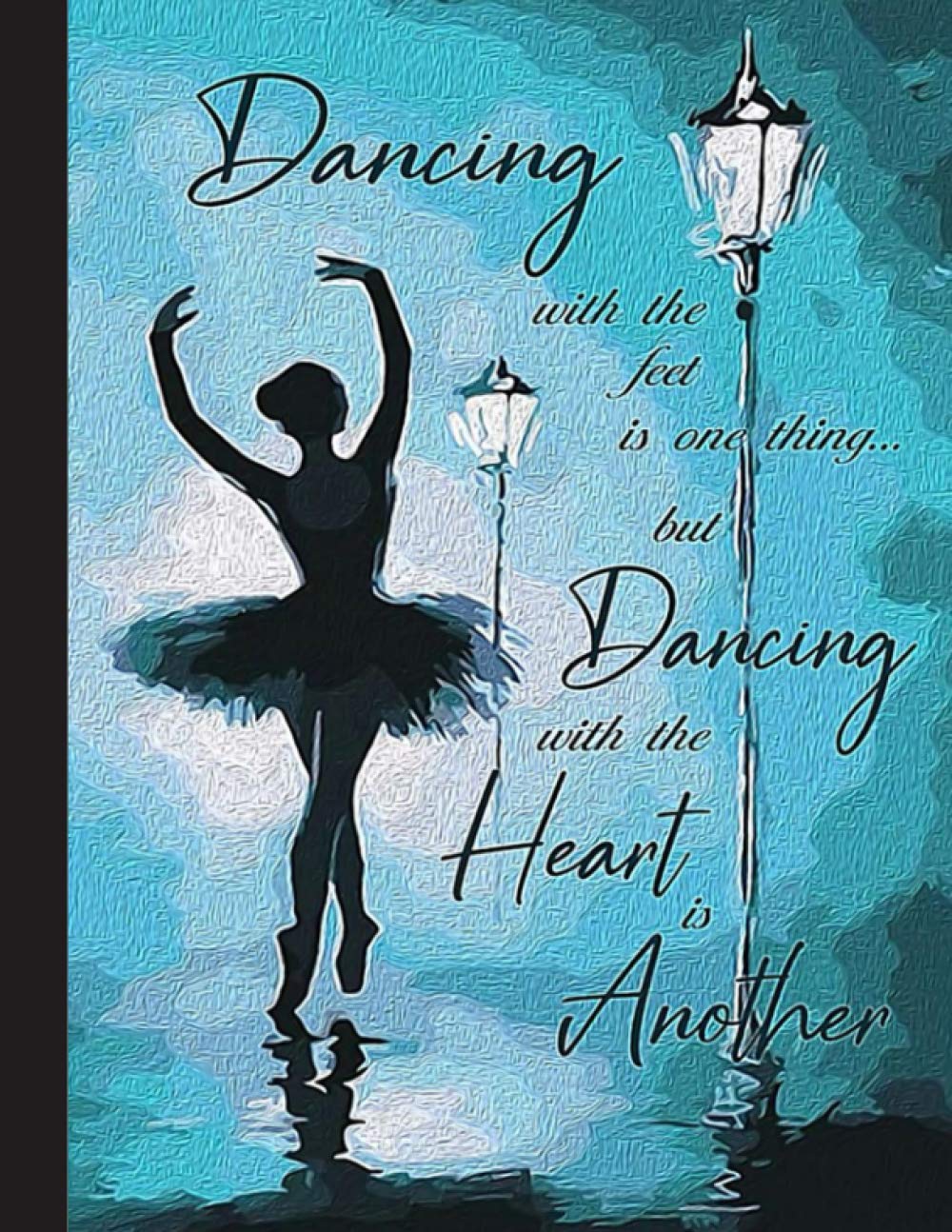 Dacing With The Feet Is One Thing Notebook: Gift for Ballet Lovers, 8.5 x 11 Inch Matte Softcover Paperback Notebook Journal With 120 Blank Lined ... Dancing Lover, Student, Teacher, School.