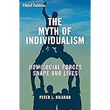 The Myth of Individualism: How Social Forces Shape Our Lives, Third Edition