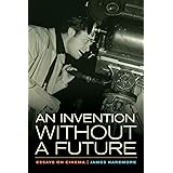 An Invention without a Future: Essays on Cinema