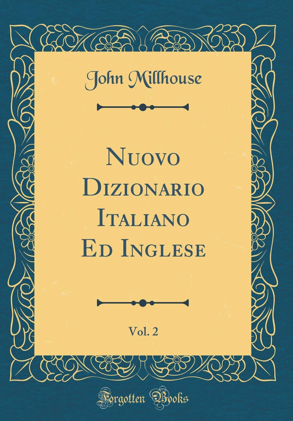 Nuovo Dizionario Italiano Ed Inglese Vol 2 Classic Reprint Millhouse John Amazon Com Books