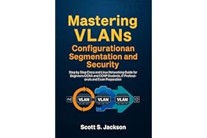 Mastering VLANs Configuration Segmentation and Security: Step by Step Cisco and Linux Networking Guide for Beginners CCNA and