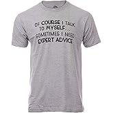 of Course I Talk to Myself - Sometimes I Need Expert Advice - Funny Dad Joke Grandpa Humor Sarcastic Saying T-Shirt for Men