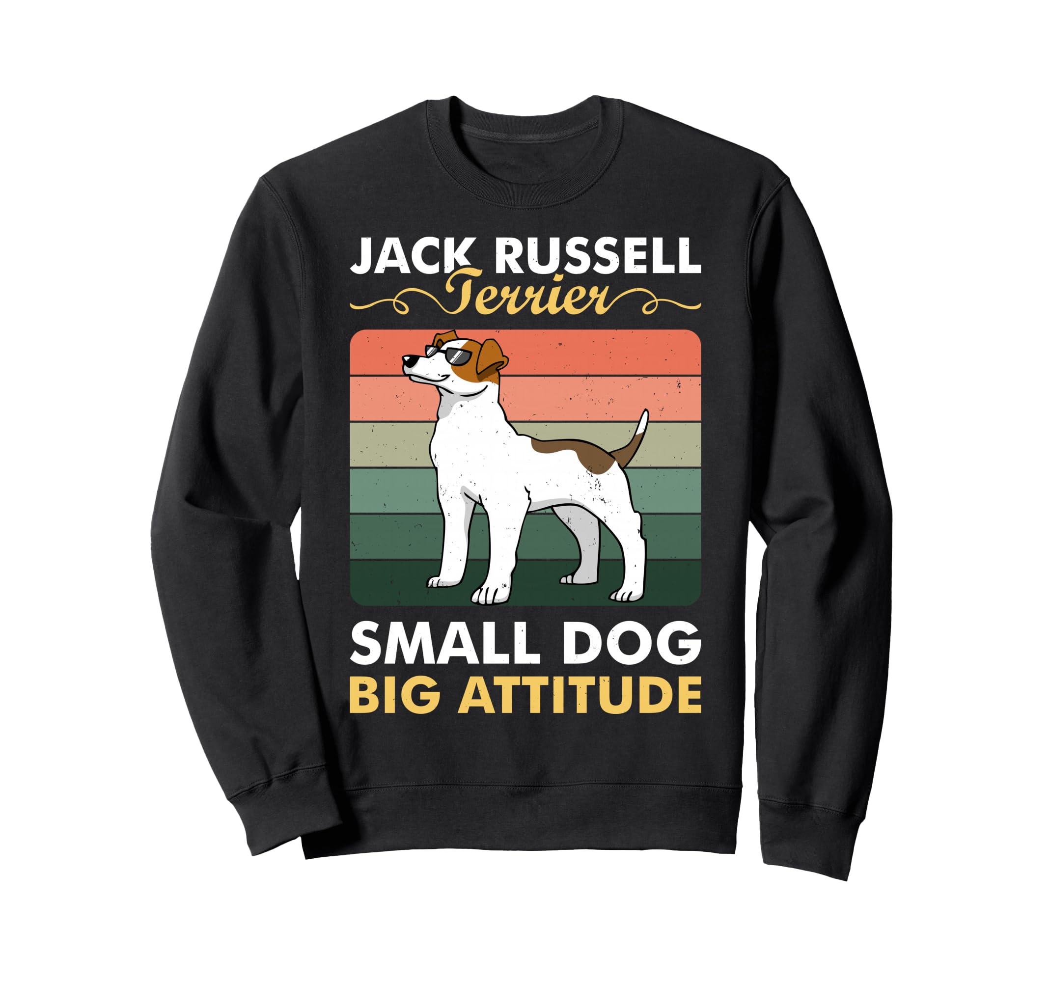 Small Dog Big Attitude Dogs Jack Russell Terrier Sunglasses Sweatshirt