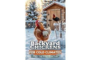 Backyard Chickens for Cold Climates: Winter Coop Setup & Breed Guide: Keep Your Flock Thriving in Sub-Zero Temperatures with 