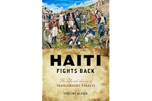 Haiti Fights Back: The Life and Legacy of Charlemagne Péralte (Critical Caribbean Studies)