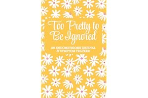 Too Pretty To Be Ignored: An Endometriosis Journal & Symptom Tracker