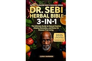 Dr. Sebi's Ultimate Herbal Bible [3 in 1]: Dr. Sebi Natural Remedies and Alkaline Detox Diet for Liver, Kidney, Diabetes, Hor