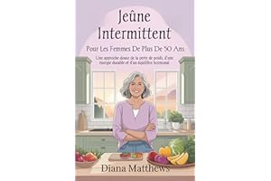 Jeûne intermittent pour les femmes de plus de 50 ans: Une approche douce de la perte de poids, d’une énergie durable et d’un 