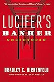 Lucifer's Banker Uncensored: The Untold Story of