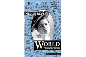 Nellie Bly's World: Her Complete Reporting 1889-1890