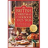 The British Christmas Cookbook 2025/2026: Classic Holiday Recipes from the UK — Roast Dinners, Mince Pies, Christmas Pudding, and Cozy Winter Comforts