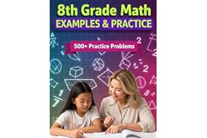 8th Grade Math Examples & Practice: Master Every 8th-Grade Math Skill with 23 Step-by-Step Chapters & 500+ Practice Problems (Examples & Practice for Homeschooling, Tutoring, and Accelerated Learning)