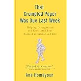 That Crumpled Paper Was Due Last Week: Helping Disorganized and Distracted Boys Succeed in School and Life