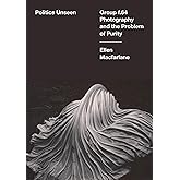 Politics Unseen: Group f.64 Photography and the Problem of Purity