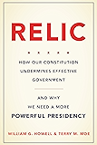 Relic: How Our Constitution Undermines Effective Government--and Why We Need a More Powerful Presidency