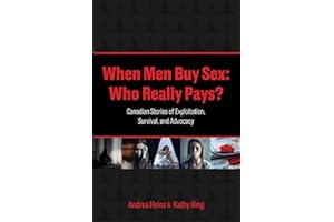 When Men Buy Sex: Who Really Pays?: Canadian Stories of Exploitation, Survival, and Advocacy