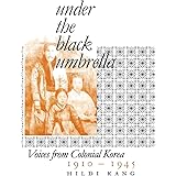 Under the Black Umbrella: Voices from Colonial Korea, 1910–1945