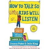 How to Talk so Little Kids Will Listen: A Survival Guide to Life with Children Ages 2-7 (The How To Talk Series)