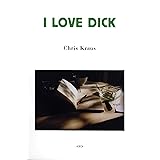 I Love Dick (Semiotext(e) / Native Agents)