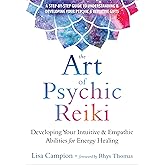 The Art of Psychic Reiki: Developing Your Intuitive and Empathic Abilities for Energy Healing