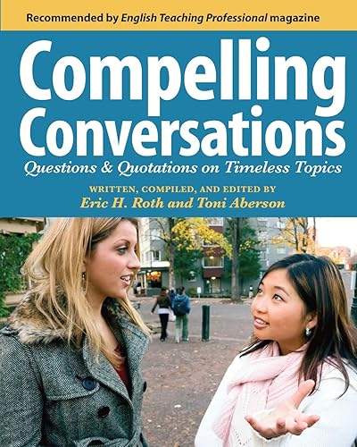 Download Compelling Conversations: Questions and Quotations on Timeless Topics- An Engaging ESL Textbook for Advanced Students PDF