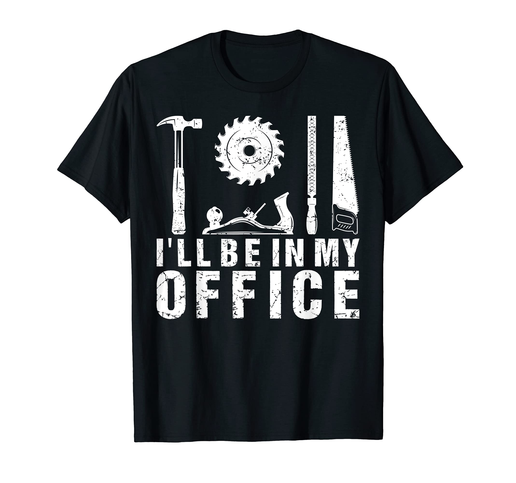 Woodworking Tools I'll Be In My Office Carpentry T-Shirt