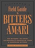 Bitterman's Field Guide to Bitters & Amari: 500 Bitters; 50 Amari; 123 Recipes for Cocktails, Food & Homemade Bitters