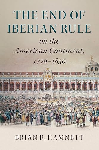 Download The End of Iberian Rule on the American Continent, 1770–1830 PDF