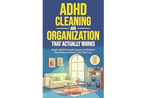 ADHD Cleaning and Organization that Actually Works: Simple ADHD-Friendly Routines to Declutter Your Home and Create Calm That