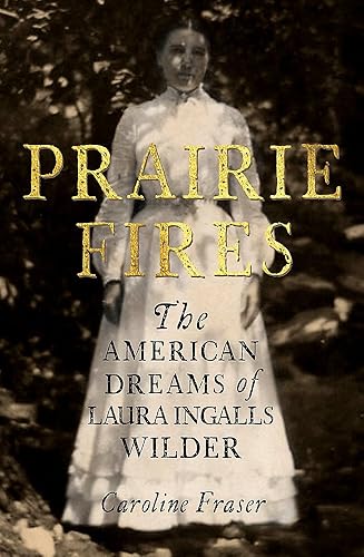 Download Prairie Fires: The American Dreams of Laura Ingalls Wilder PDF
