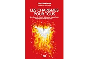 Les charismes pour tous: Les dons de l'Esprit Saint pour les parfaits, les imparfaits et les autres... (French Edition)