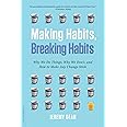 Making Habits, Breaking Habits: Why We Do Things, Why We Don't, and How ...