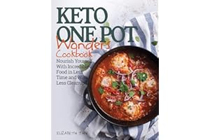 Keto One Pot Wonders Cookbook: Delicious Slow Cooker, Crockpot, Skillet & Roasting Pan Recipes