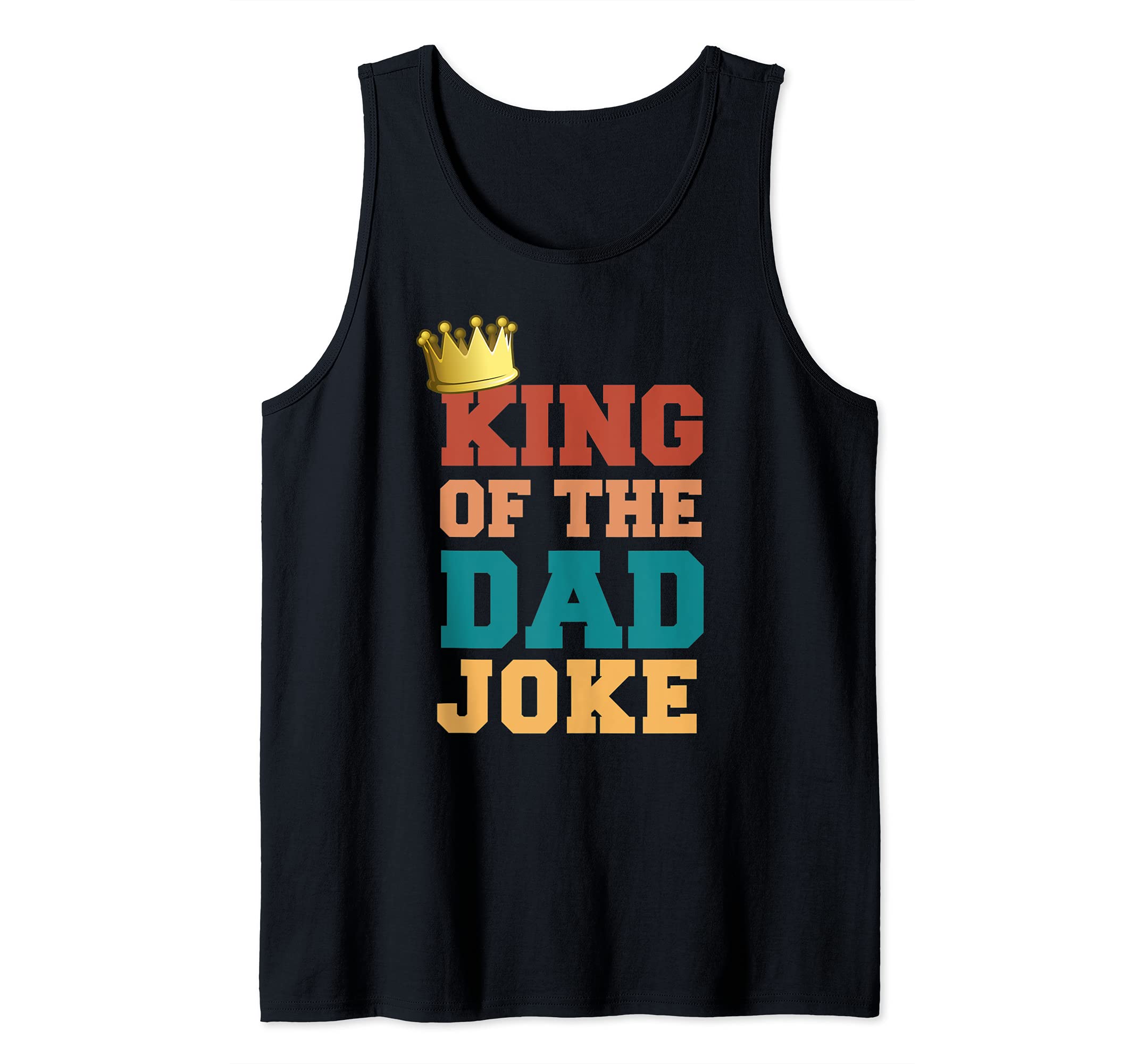 King Of The Dad Joke King Bad Dad Jokes Funny Fathers Day Tank Top