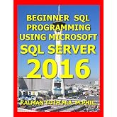 Beginner SQL Programming Using Microsoft SQL Server 2016