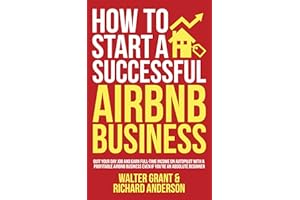 How to Start a Successful Airbnb Business: Quit Your Day Job and Earn Full-time Income on Autopilot With a Profitable Airbnb 