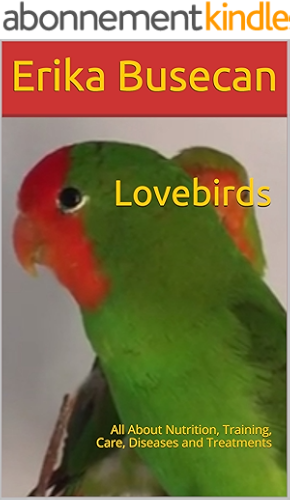 Download Lovebirds: All About Nutrition, Training, Care, Diseases and Treatments (English Edition) PDF
